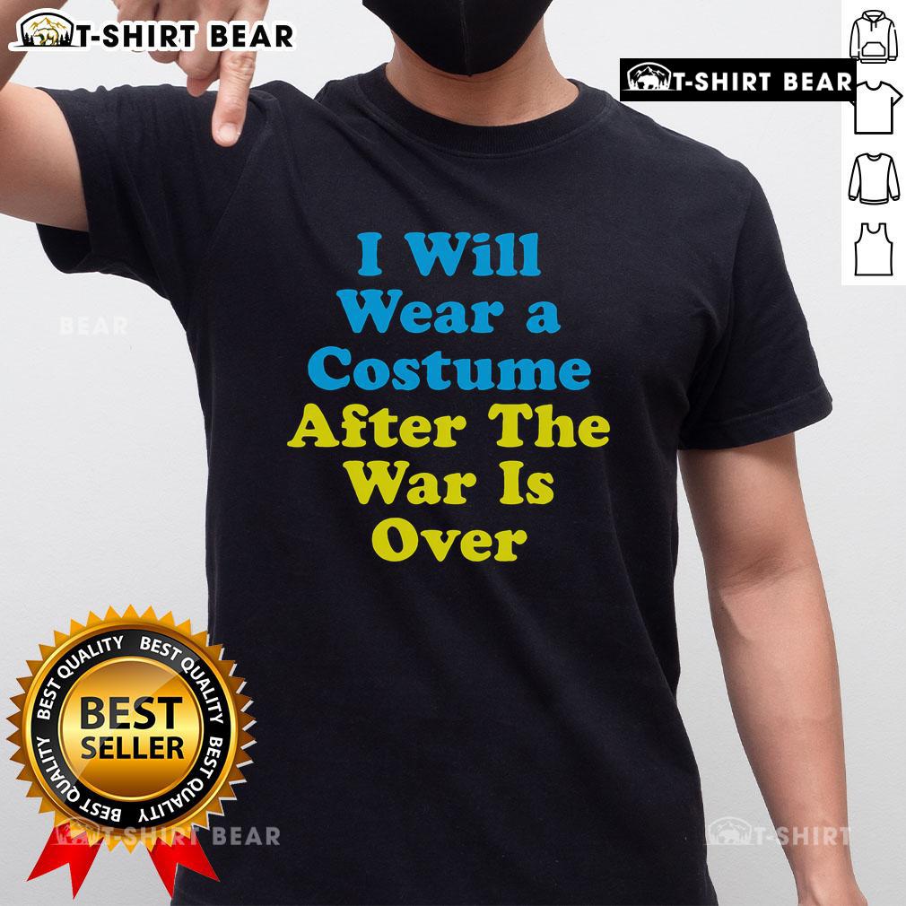 Top I Will Wear A Costume After The War Is Over T-Shirt featuring a bold graphic design, perfect for casual wear.