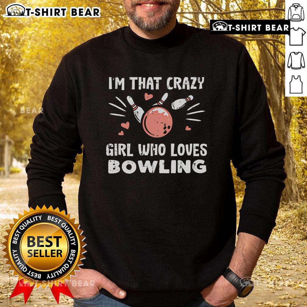 Alt Text: Cozy 'That Crazy Who Loves Bowling' sweatshirt featuring fun graphics, perfect for bowling enthusiasts.