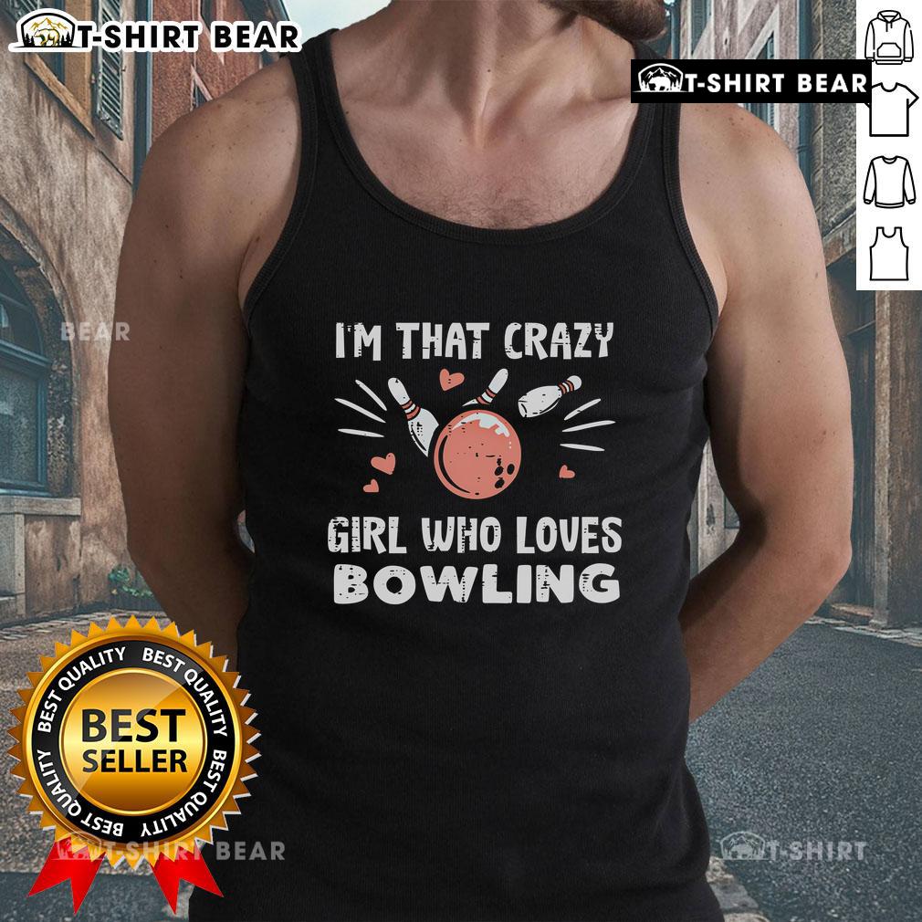 Top Im That Crazy Who Loves Bowling Tank Top featuring a fun bowling graphic on a stylish tank for bowling enthusiasts.
