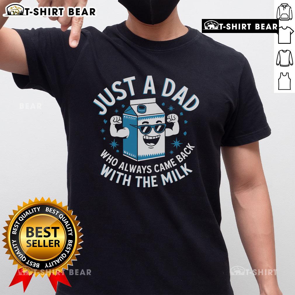 Top Just A Dad Who Always Came Back With The Milk T-Shirt featuring a humorous dad-themed graphic design.