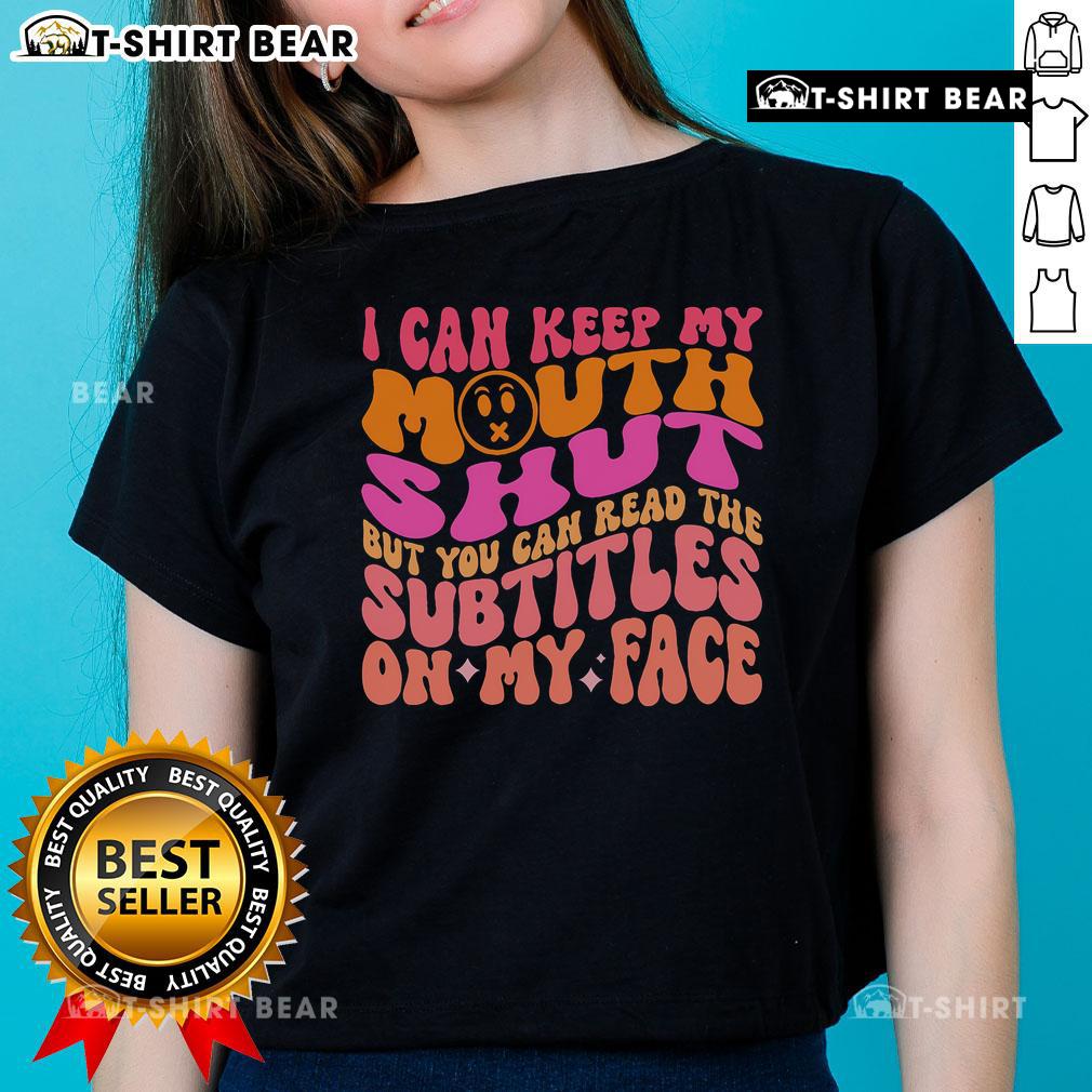 Top Keep My Mouth Shut But You Can Read The Subtitles On My Face Ladies Tee design featuring witty text and stylish graphics.