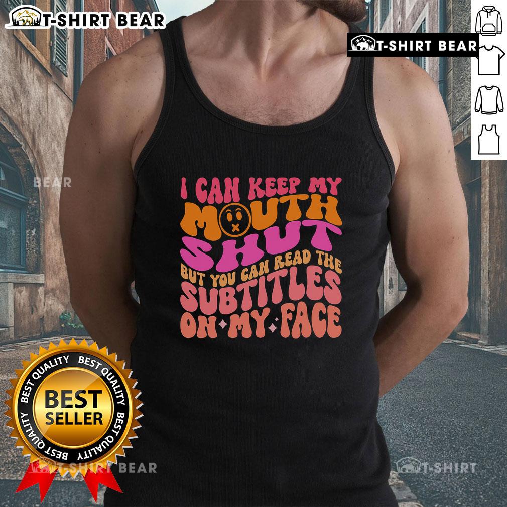 Trendy 'Top Keep My Mouth Shut But You Can Read The Subtitles On My Face' tank top on a model, perfect for casual wear.