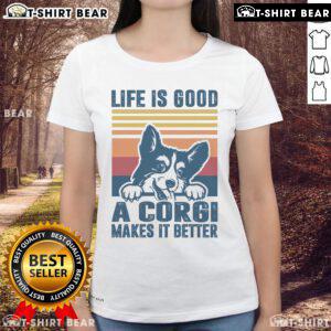 Top Life Is Good A Corgi Makes It Better Ladies Tee featuring a playful corgi design on a stylish women's shirt.