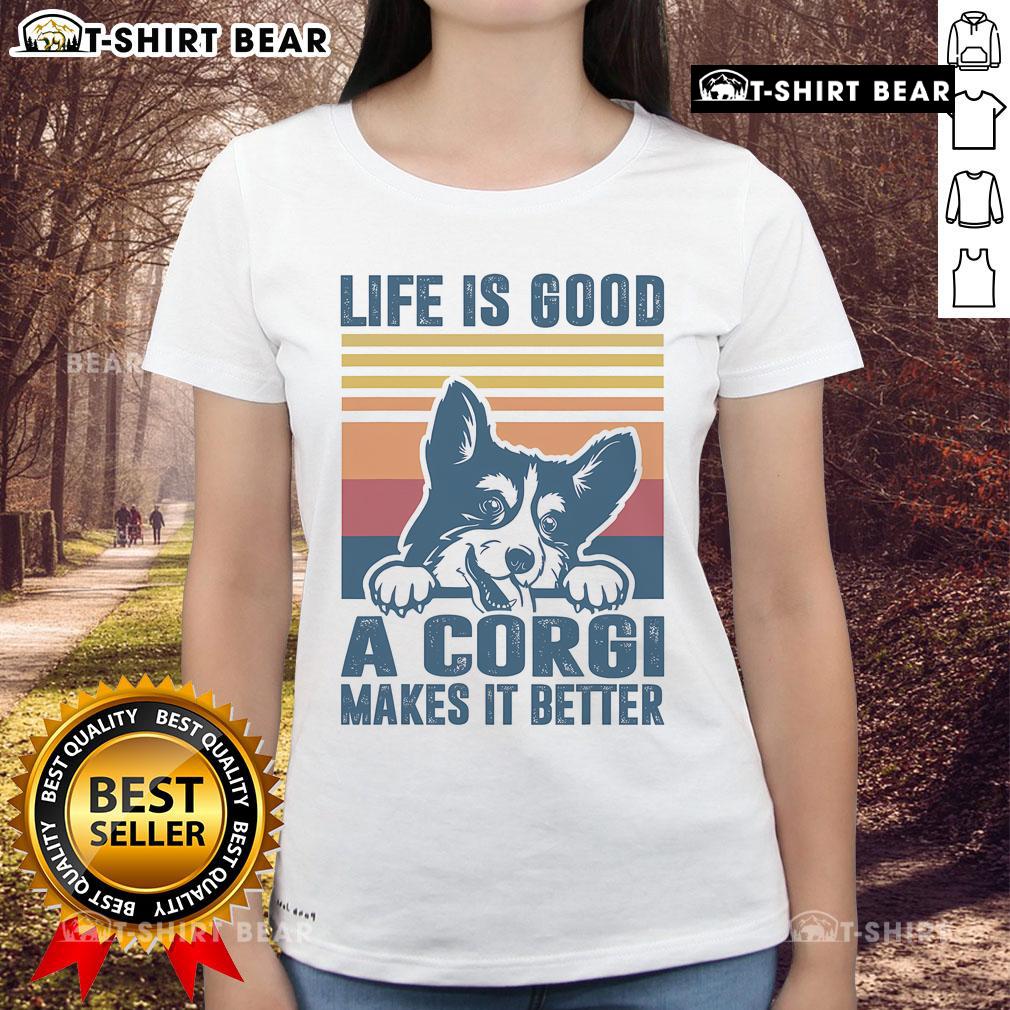Top Life Is Good A Corgi Makes It Better Ladies Tee featuring a playful corgi design on a stylish women's shirt.