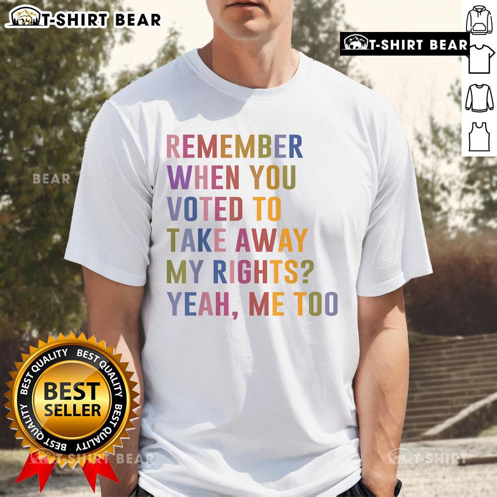 Top Remember When You Voted To Take Away My Rights Me Too Retro T-Shirt featuring bold text and vintage design.