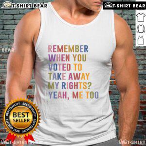 Retro tank top featuring the phrase 'Remember When You Voted To Take Away My Rights? Me Too' for women's empowerment.