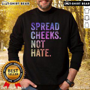 Top Spread Cheeks Not Hate Sweatshirt featuring a bold graphic design promoting positivity and inclusivity.