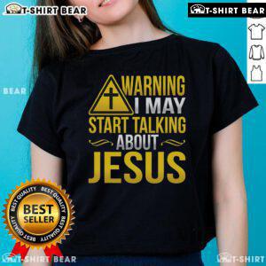Top Warning: I May Start Talking About Jesus at Any Time Ladies Tee - Fun and faith-inspired women's shirt design.