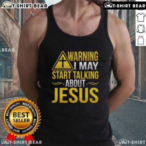 Alt Text: Top warning tank top featuring 'I May Start Talking About Jesus At Any Time' design, perfect for casual wear.