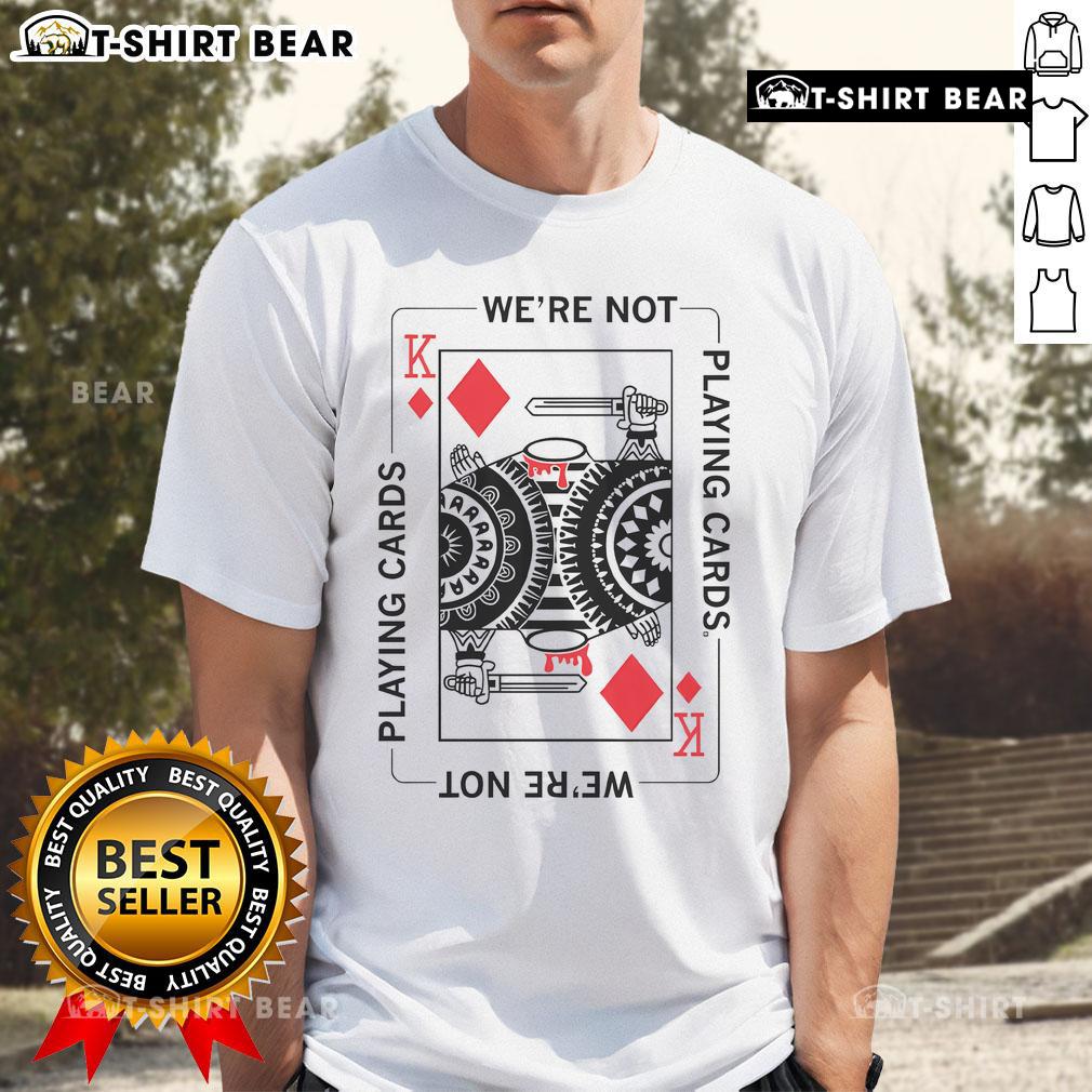 Top We'Re Not Playing Cards Headless King Card T-Shirt design featuring a stylish graphic of a king card without a head.