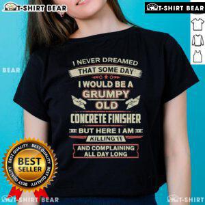 Grumpy old concrete finisher ladies tee, showcasing a humorous design about unexpected career paths.