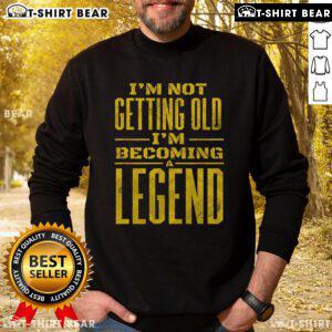 Awesome I'm Not Old I'm Becoming A Legend novelty sweatshirt in vibrant colors, perfect for casual wear and gifting.