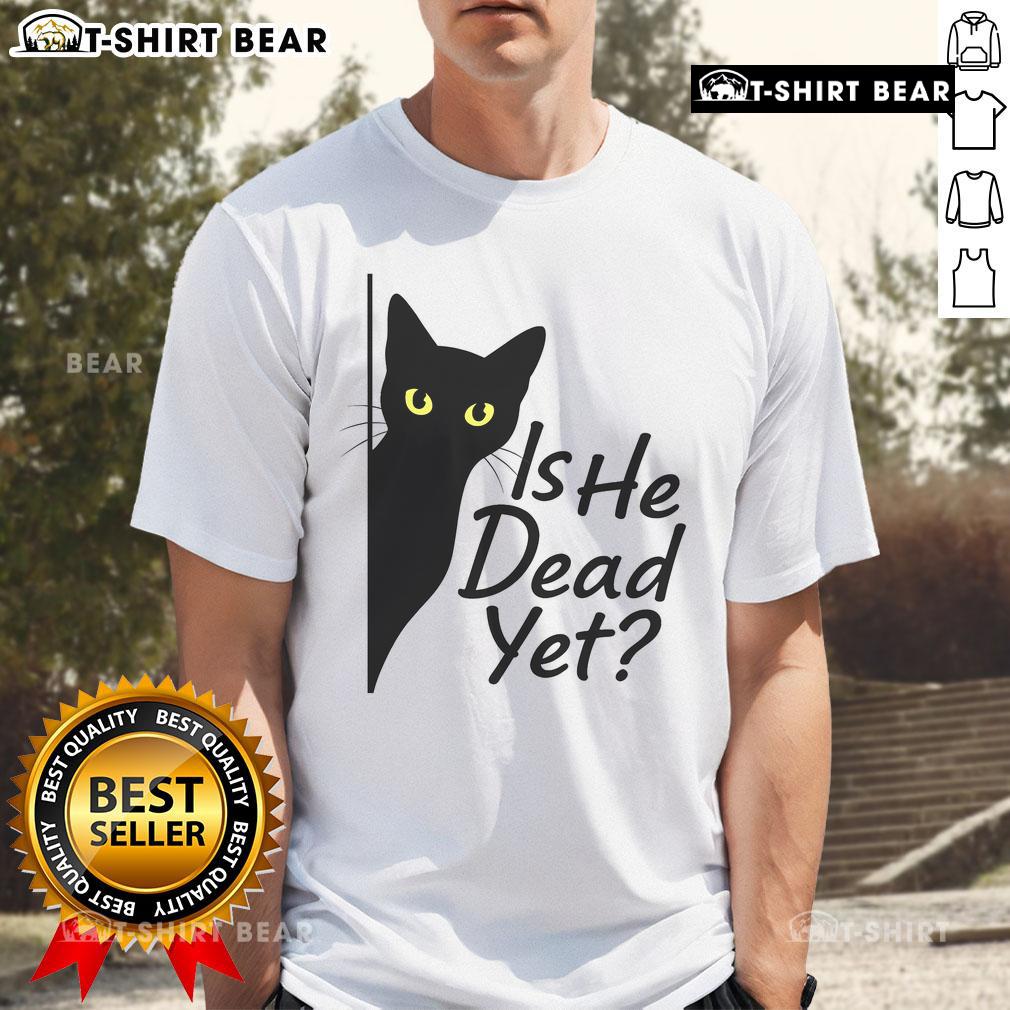 Alt Text: Cute black cat graphic on 'Is He Dead Yet' dark humor t-shirt, perfect for cat lovers and fans of quirky designs.