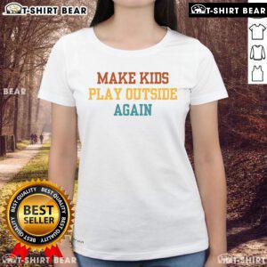 Funny 'Make Kids Play Outside Again' parenting tee for ladies, promoting outdoor play and family fun.