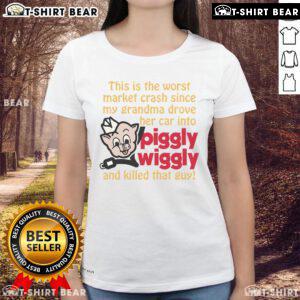 Funny ladies tee featuring the phrase about the worst market crash since grandma's Piggly Wiggly incident.