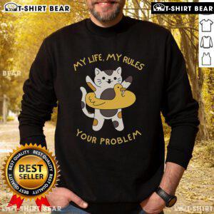 Funny sweatshirt featuring a cat with the phrase 'My Life, My Rules, Your Problem' for cat lovers and humor enthusiasts.