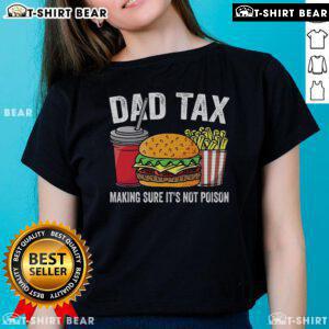 Good Dad Tax: Making Sure It's Not Poison - Premium Father's Day Ladies Tee featuring a humorous design perfect for dads.