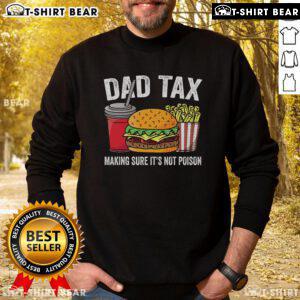 Premium Father's Day sweatshirt featuring 'Good Dad Tax: Making Sure It's Not Poison' design, perfect for dads with humor.