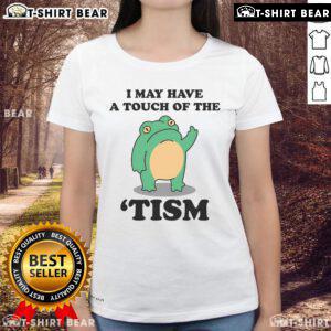 Neurodivergent humor ladies tee featuring 'Good I May Have A Touch Of The Tism' in playful typography.