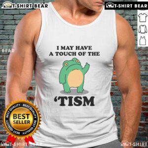 Good I May Have A Touch Of The Tism tank top featuring neurodivergent humor design for casual wear.