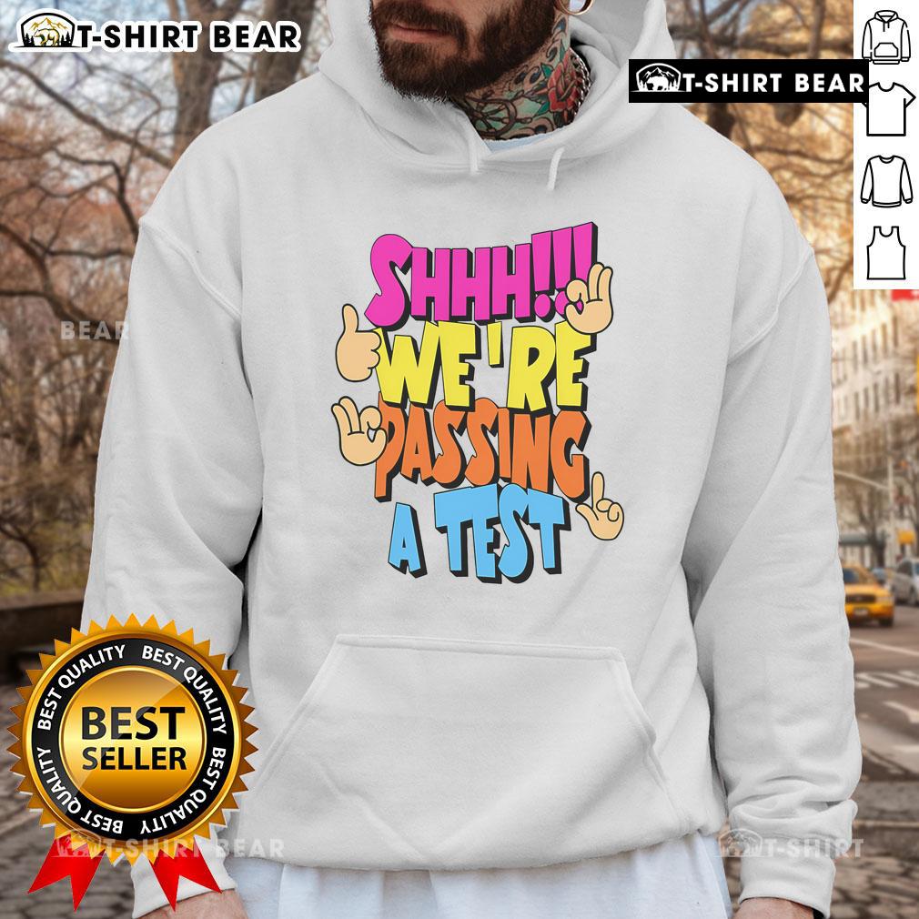 Good Shhh We're Passing A Test Hoodie - stylish and cozy hoodie perfect for students and exam season.