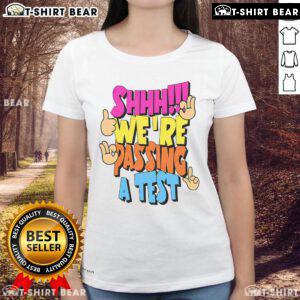 Good Shhh We're Passing A Test Ladies Tee featuring a fun graphic design, perfect for students and casual wear.