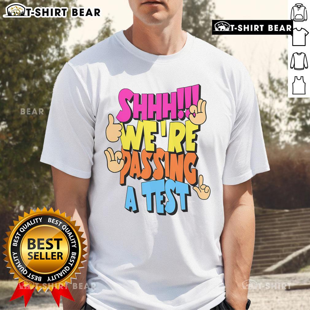 Good Shhh We're Passing A Test T-Shirt featuring a humorous design for students celebrating exam success.