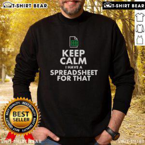 Happy Excel 'Keep Calm, I Have A Spreadsheet For That' sweatshirt with a cheerful design for spreadsheet enthusiasts.