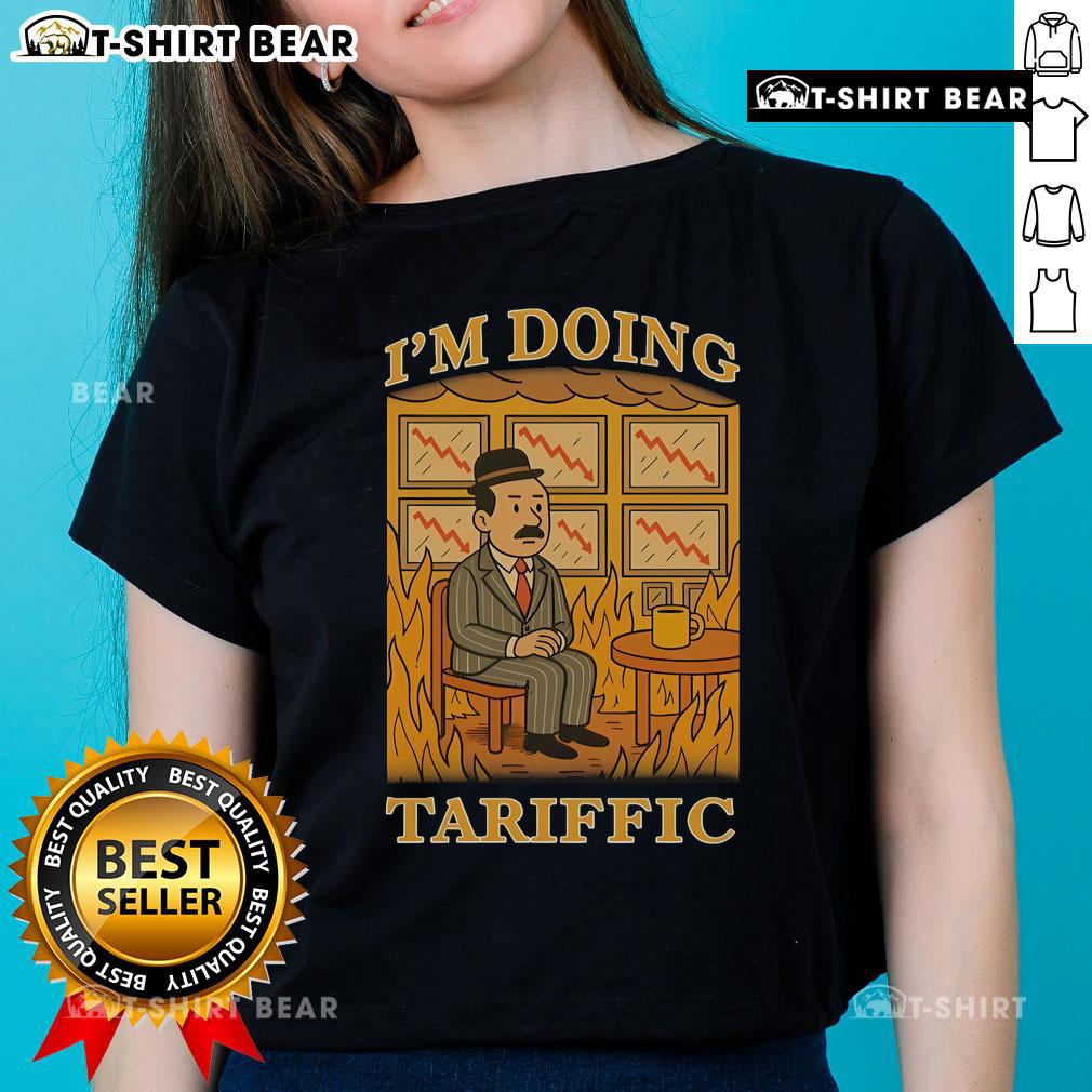 Hot I'm Doing Tariffic This Is Fine Meme Ladies Tee featuring a humorous graphic for casual wear.