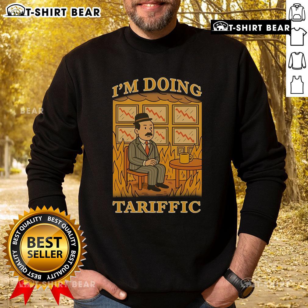 Hot I'm Doing Tariffic This Is Fine Meme Sweatshirt featuring a humorous design perfect for casual wear.