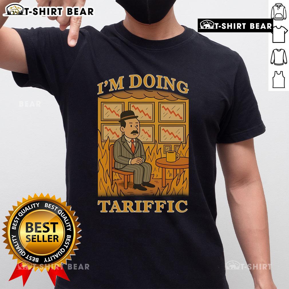 Hot I'M Doing Tariffic This Is Fine Meme T-Shirt featuring a humorous design for meme lovers and casual wear.