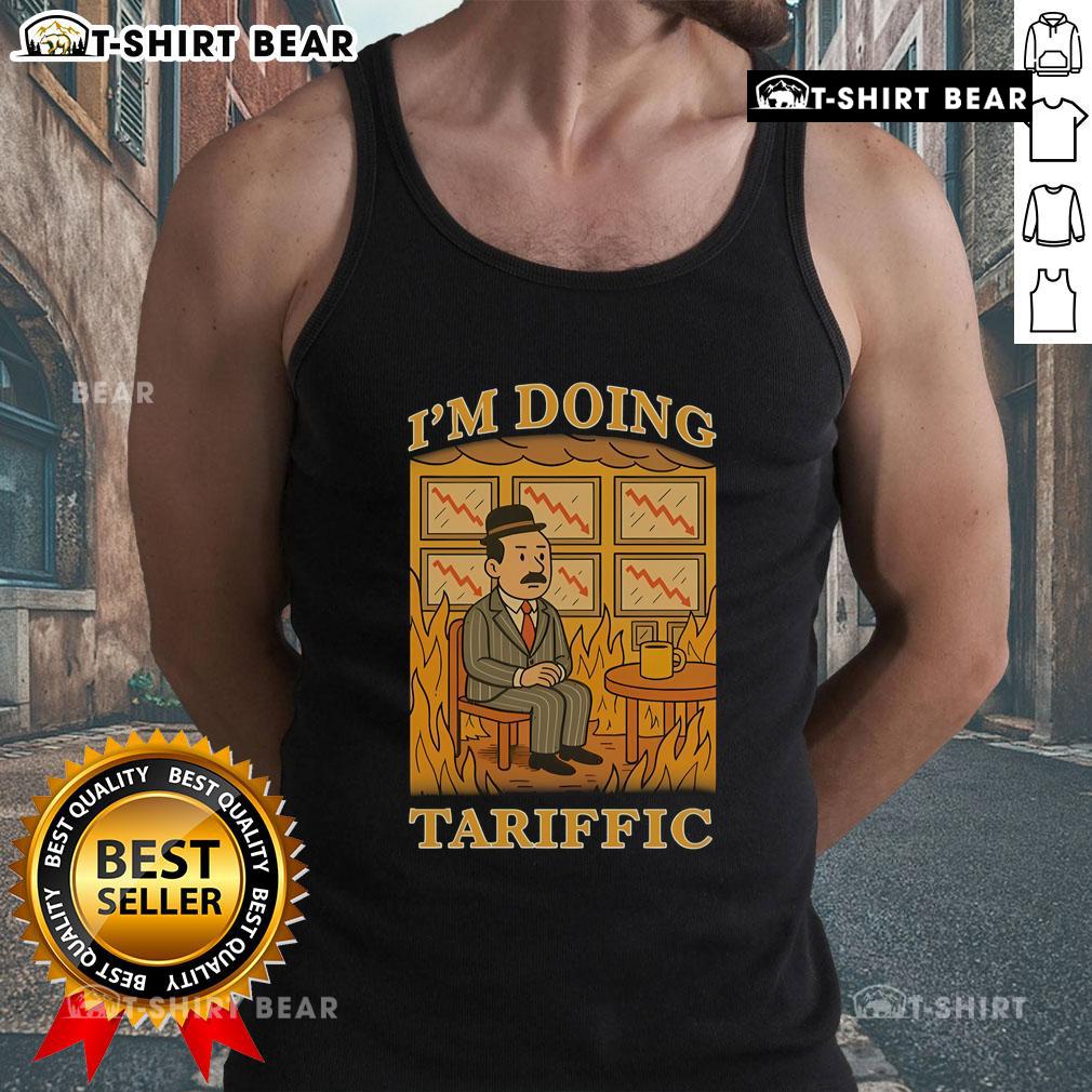 Hot I'm Doing Tariffic This Is Fine meme tank top featuring a humorous design perfect for casual wear.