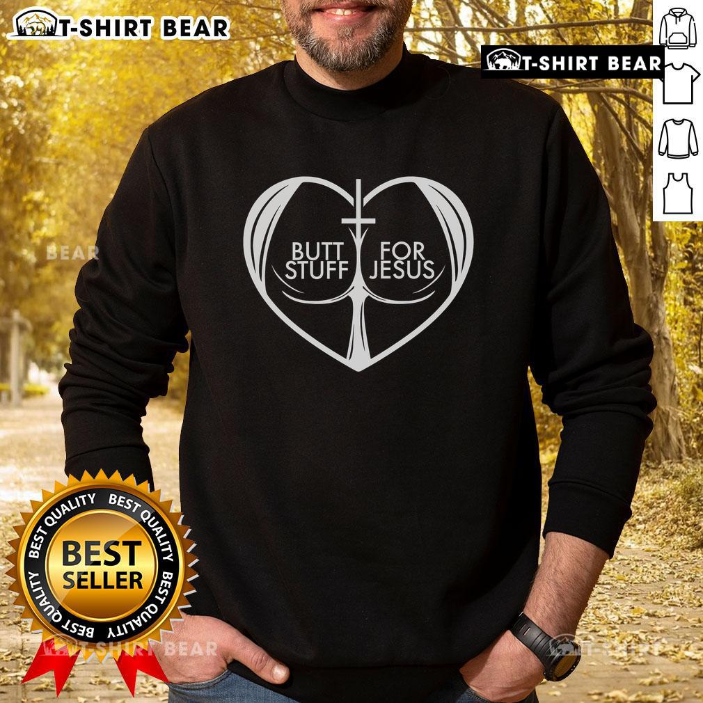 Nice Butt Stuff for Jesus sweatshirt featuring a heart design, perfect for Christian lovers expressing their faith.