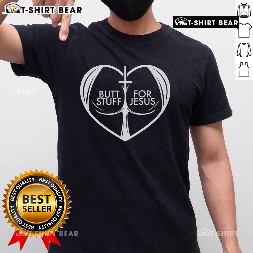 Nice Butt Stuff For Jesus Heart T-Shirt for Christian Jesus lovers, showcasing faith with a fun and unique design.