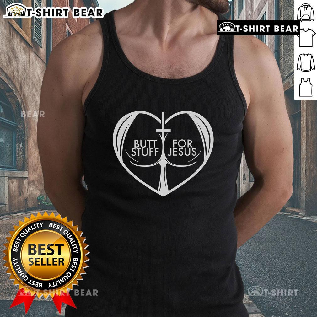 Nice Butt Stuff for Jesus tank top for Christian lovers, featuring a heart design celebrating faith and devotion.