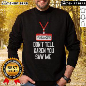 Funny 'Nice Hello I'm The Manager Dont Tell Karen You Saw Me' sweatshirt featuring a humorous design for casual wear.