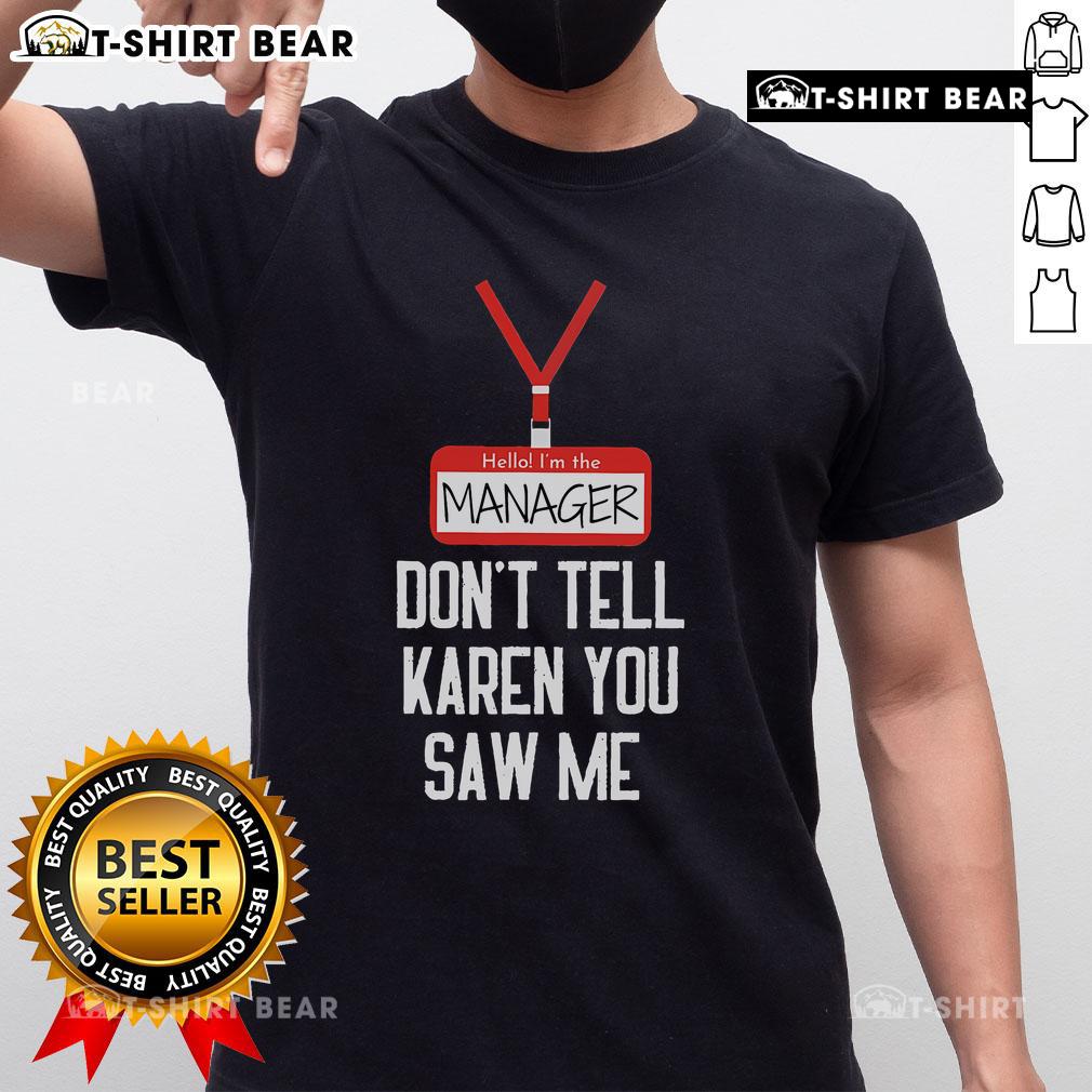 Funny 'Hello Im The Manager Dont Tell Karen You Saw Me' T-Shirt design perfect for casual wear and humor lovers.