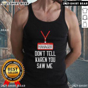 Funny tank top design saying 'Nice, Hello, I'm the Manager, Don't Tell Karen You Saw Me' for casual wear.