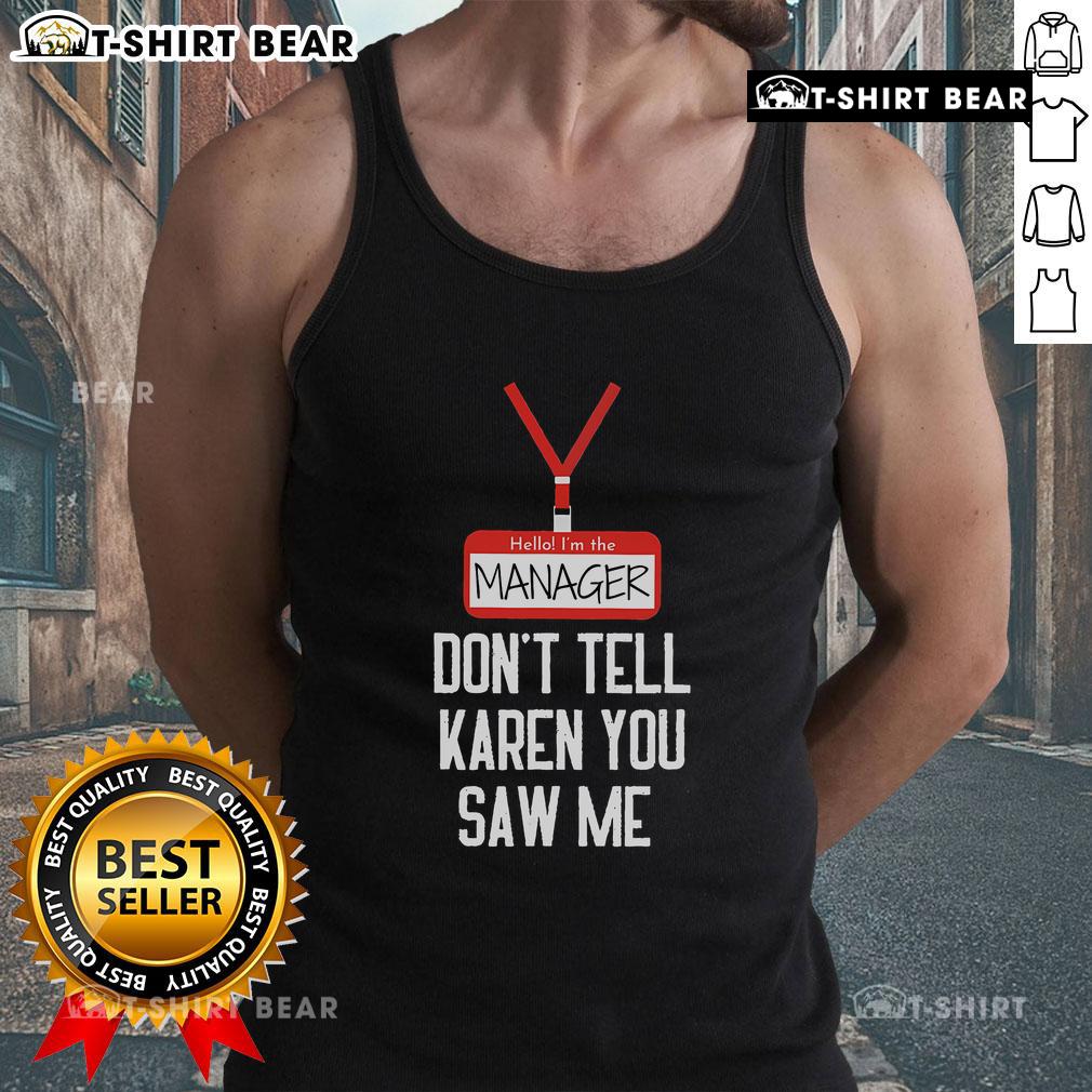 Funny tank top design saying 'Nice, Hello, I'm the Manager, Don't Tell Karen You Saw Me' for casual wear.