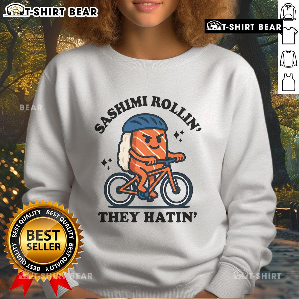 Trendy Nice Sashimi Rollin They Hatin sweatshirt featuring a fun sushi graphic and stylish design for sushi lovers.