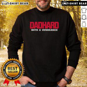 Official Dad Hard With A Vengeance sweatshirt featuring bold graphics, perfect for proud dads and casual wear.