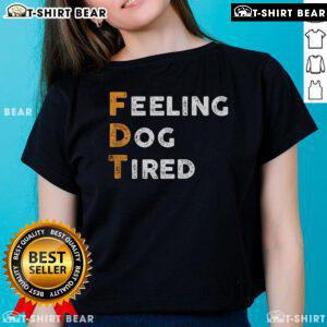 Alt Text: Official FDT Dog Feeling Dog Tired Ladies Tee featuring a cute dog graphic in a comfortable fit for dog lovers.