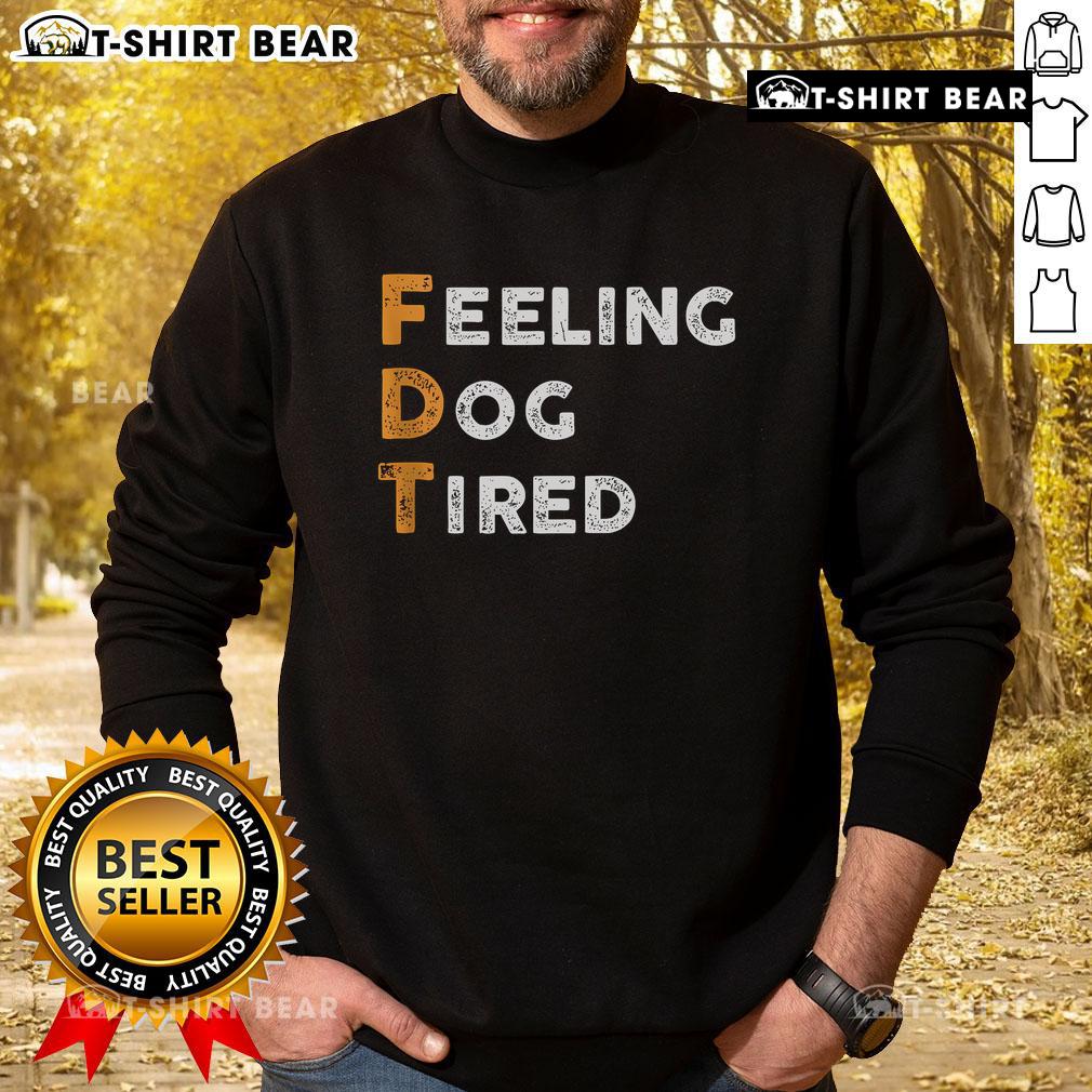 Cozy Official FDT Dog Feeling Dog Tired Sweatshirt featuring a cute dog graphic, perfect for pet lovers and chilly days.