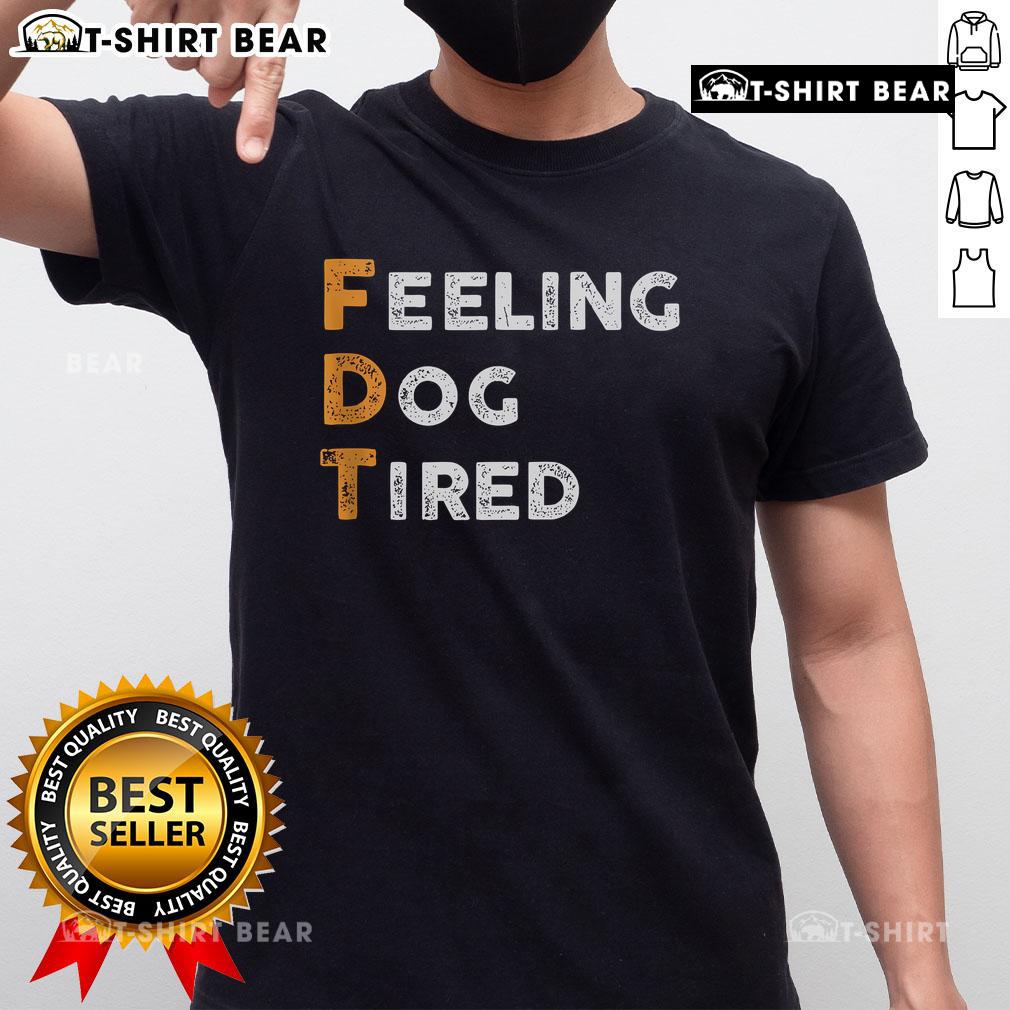 Alt Text: Official Fdt Dog Feeling Dog Tired T-Shirt featuring a playful design, perfect for dog lovers and casual wear.