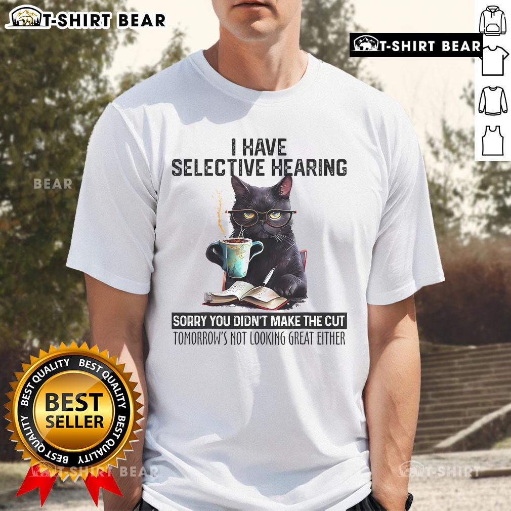 Funny cat T-shirt with 'I Have Selective Hearing, You Didn't Make The Cut' design, perfect for cat lovers and humor fans.