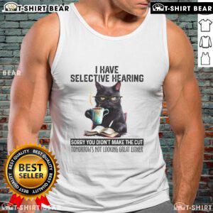 Funny cat tank top featuring 'I Have Selective Hearing - You Didn't Make the Cut' design, perfect for cat lovers.
