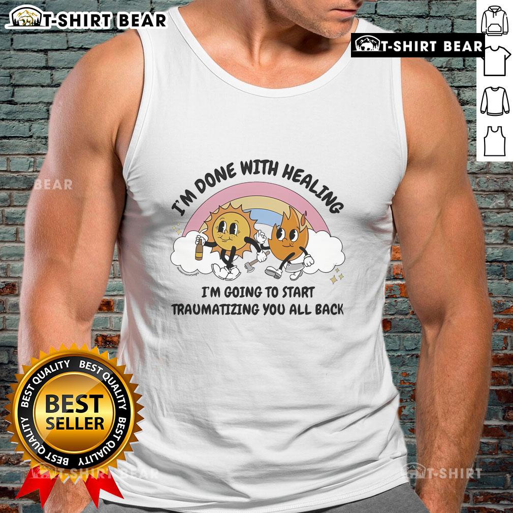 Official 'I'm Done With Healing, I'm Going To Start Traumatizing You All' tank top showcasing a bold, humorous design.