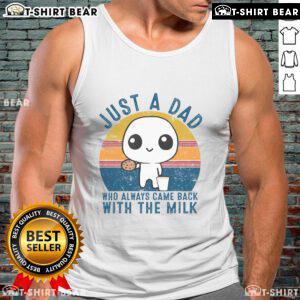 Official Just A Dad Who Always Came Back With The Milk tank top at sunset, perfect for stylish dads.