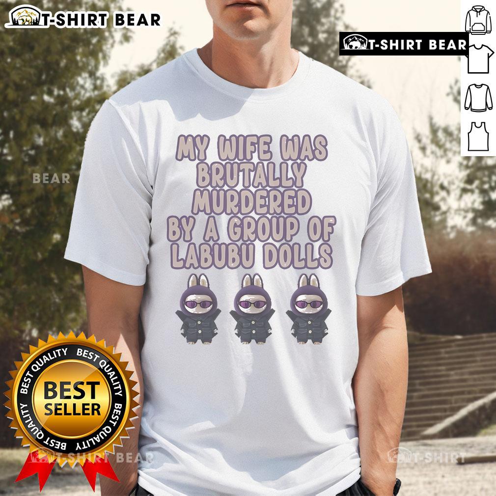 Official My Wife Was Brutally Murdered By A Group Of Labubu Dolls T-Shirt featuring a unique horror-themed design.