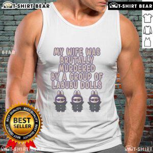 Official My Wife Was Brutally Murdered By A Group Of Labubu Dolls tank top featuring unique graphic design and bold colors.
